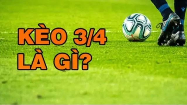 Hiểu kèo 3/4 là gì